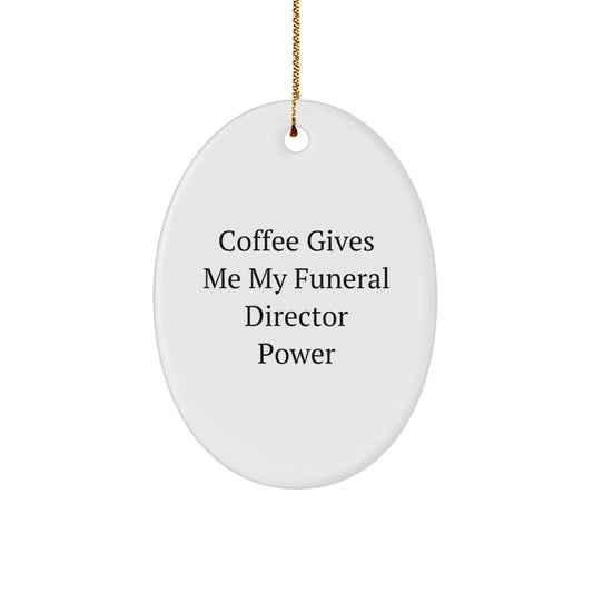 Funeral Director Oval Ornament Gifts from Friends, Family, or Coworkers - 'Coffee Gives Me My Funeral Director Power' - Unique Christmas Ornament - Image 1