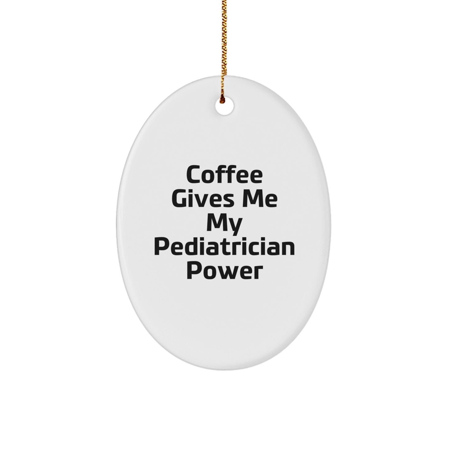 Funny Pediatrician Gifts - 'Coffee Gives Me My Pediatrician Power' Oval Ornament for Christmas - Image 1