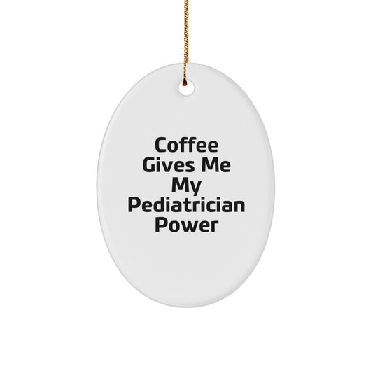 Funny Pediatrician Gifts - 'Coffee Gives Me My Pediatrician Power' Oval Ornament for Christmas - Image 1