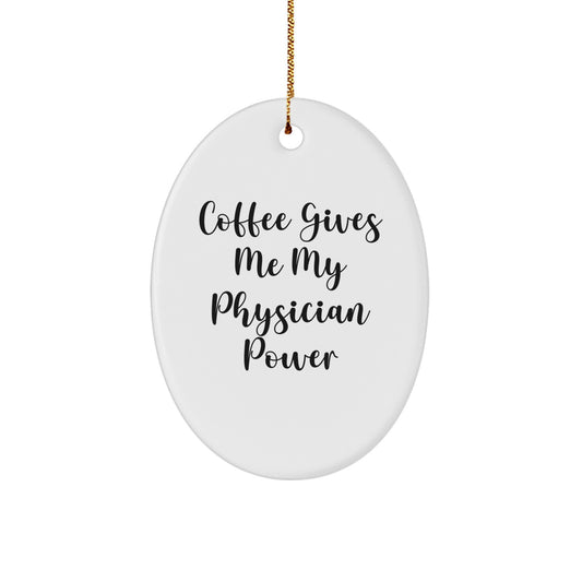 Funny Physician Oval Ornament Gifts for Doctor Friends from Family - Coffee Gives Me My Power - Image 1