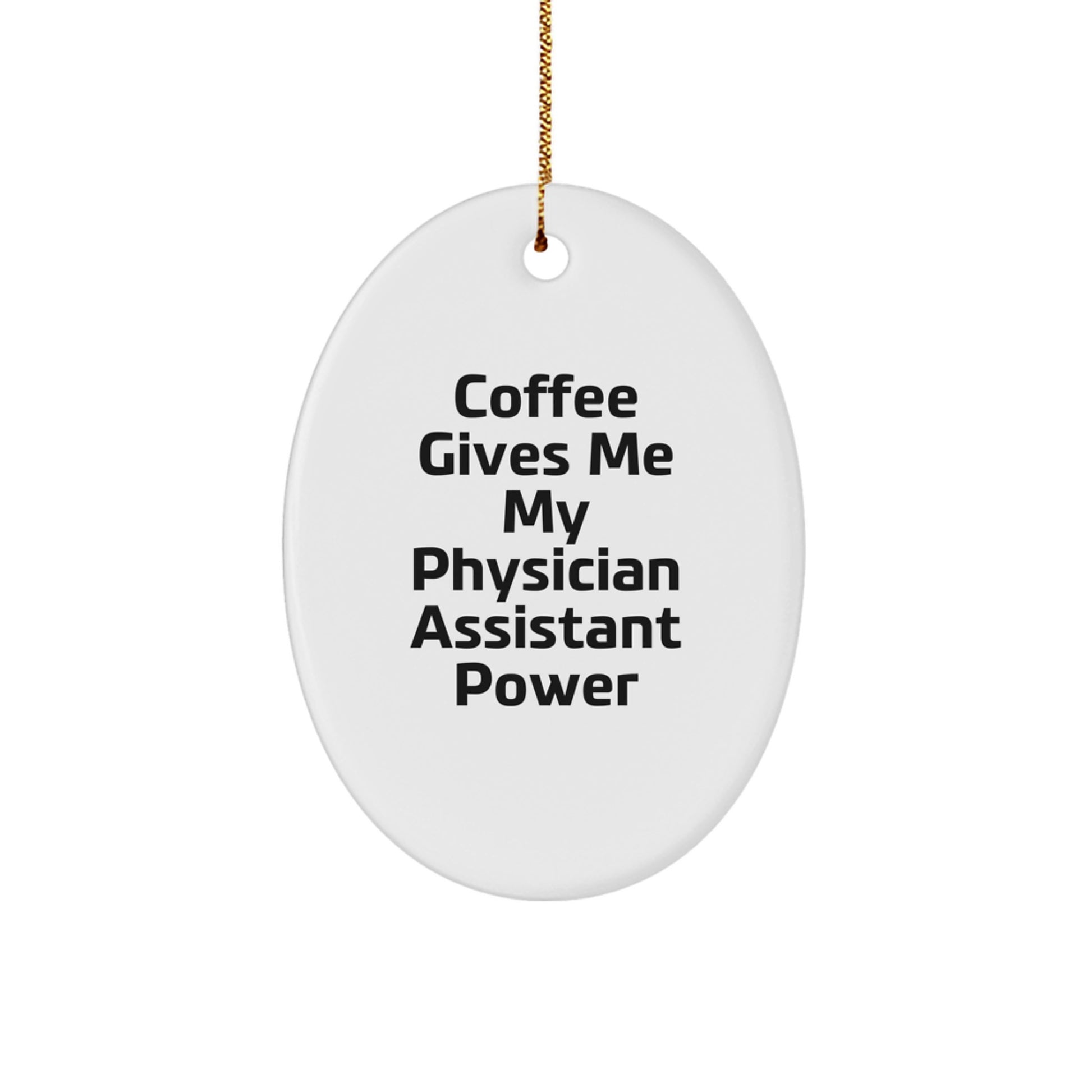 Gifts from Friends and Family for Physician Assistant Oval Ornament, 'Coffee Gives Me My Physician Assistant Power', Christmas Unique Gifts - Image 1