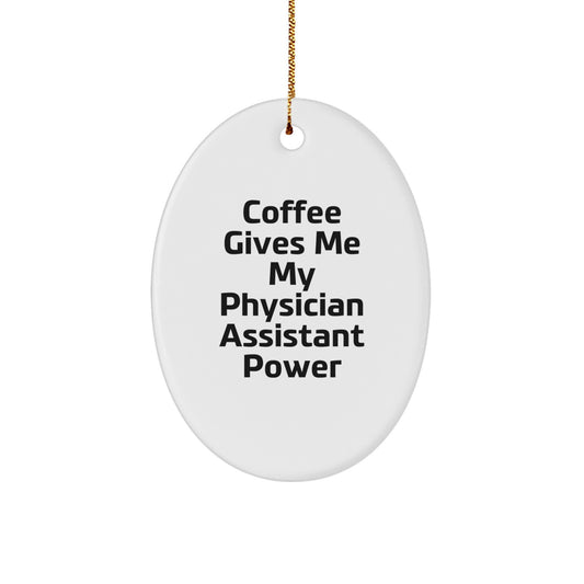 Gifts from Friends and Family for Physician Assistant Oval Ornament, 'Coffee Gives Me My Physician Assistant Power', Christmas Unique Gifts - Image 1