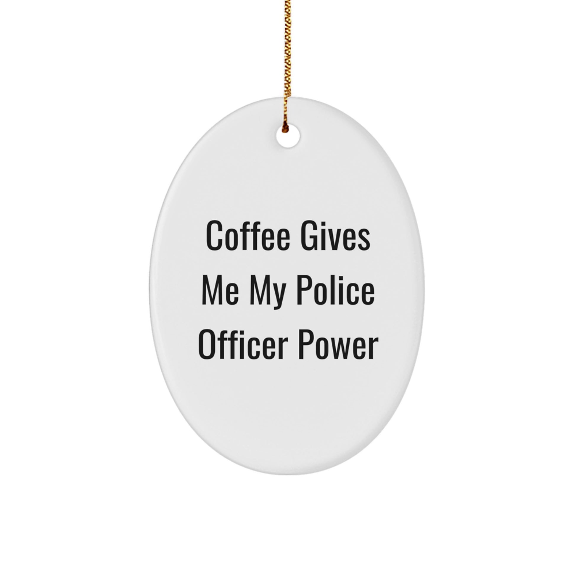 Gifts from Family, Friends, or Coworkers for Police Officer Men, Women or Police Officer Friends Christmas Unique Gifts - Oval Ornament with Funny Quote 'Coffee Gives Me My Police Officer Power' - Image 1