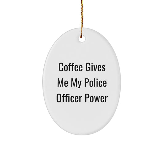 Gifts from Family, Friends, or Coworkers for Police Officer Men, Women or Police Officer Friends Christmas Unique Gifts - Oval Ornament with Funny Quote 'Coffee Gives Me My Police Officer Power' - Image 1