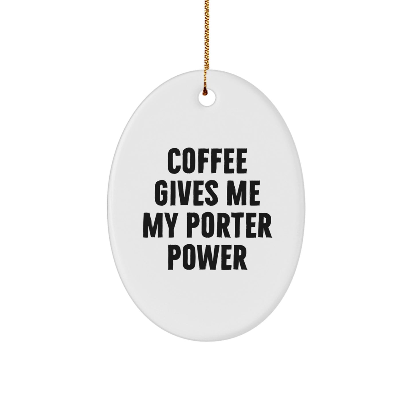 Funny Porter Oval Ornament, Coffee Gives Me My Porter Power, Gifts for Porter from Friends - Image 1