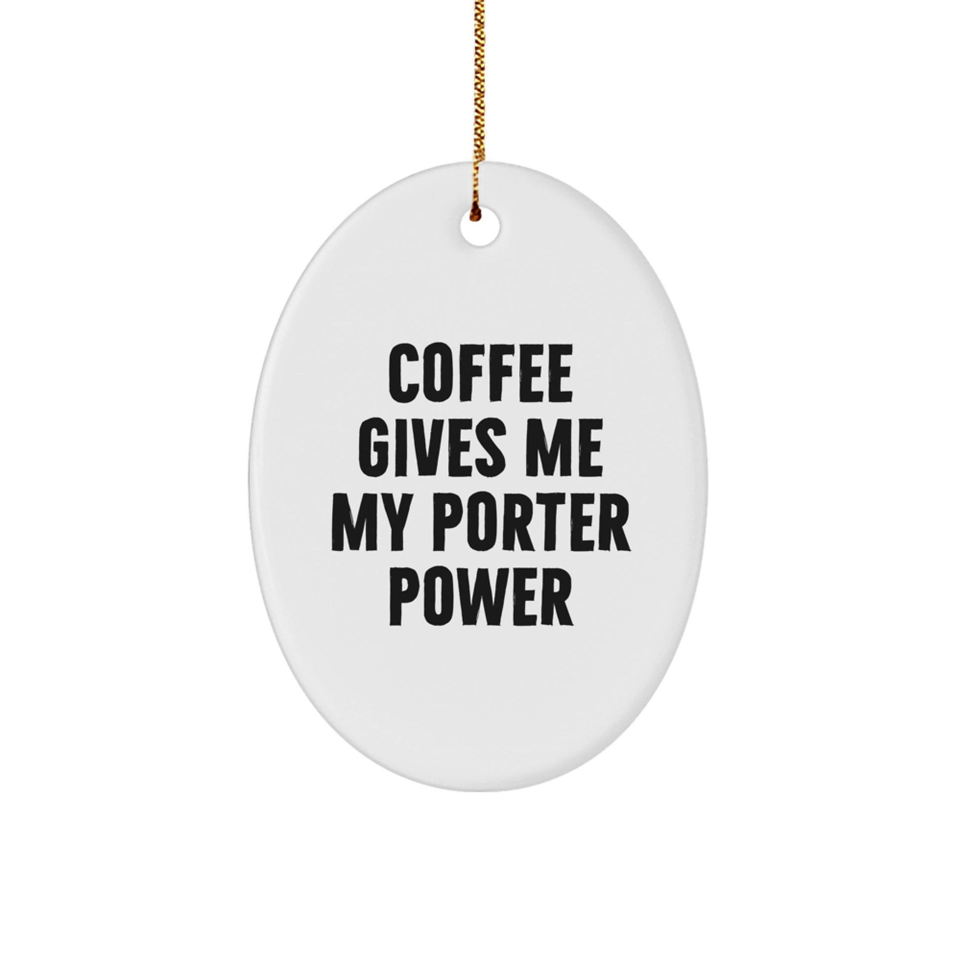 Funny Porter Oval Ornament, Coffee Gives Me My Porter Power, Gifts for Porter from Friends - Image 1