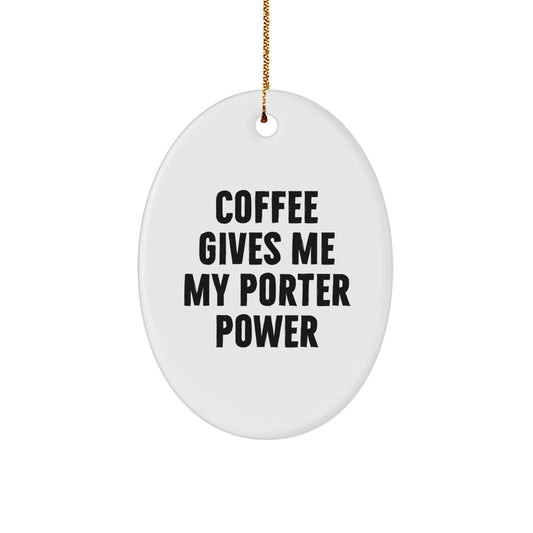 Funny Porter Oval Ornament, Coffee Gives Me My Porter Power, Gifts for Porter from Friends - Image 1