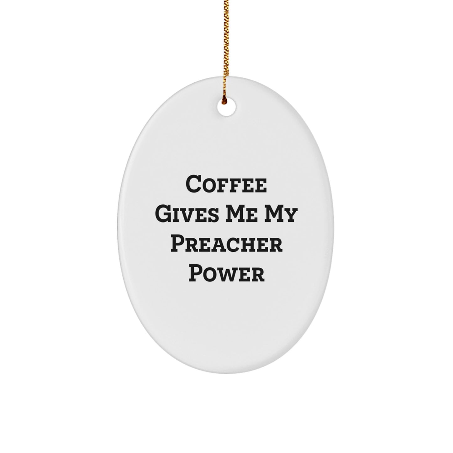 Fun Inspirational Preacher Gifts from Men to Family for Christmas - Oval Ornament with 'Coffee Gives Me My Preacher Power' Quote - Unique Christmas Unique Gifts for Preachers - Image 1