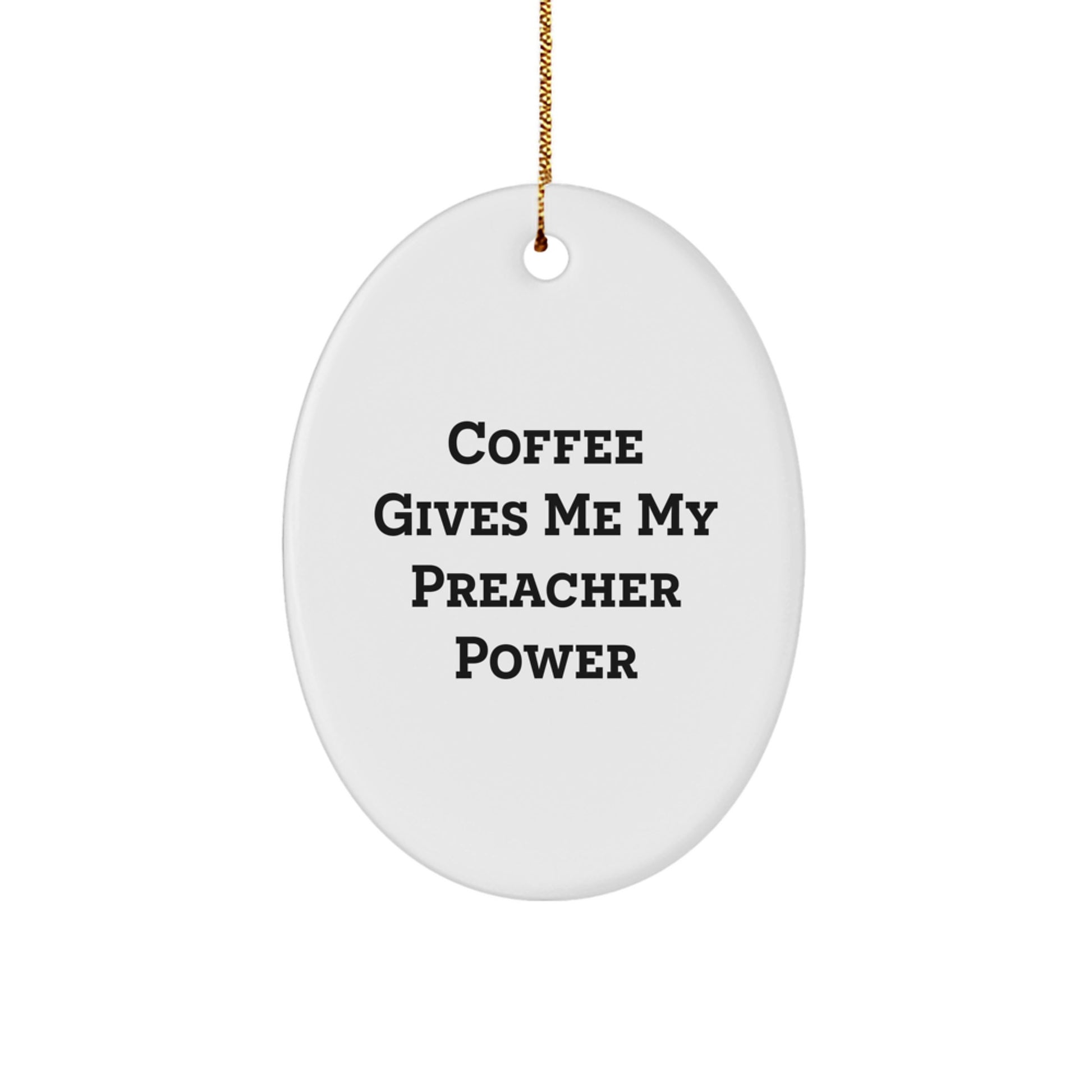 Fun Inspirational Preacher Gifts from Men to Family for Christmas - Oval Ornament with 'Coffee Gives Me My Preacher Power' Quote - Unique Christmas Unique Gifts for Preachers - Image 1