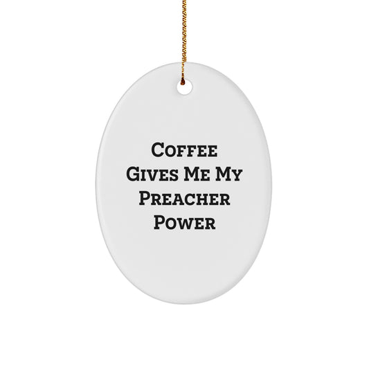 Fun Inspirational Preacher Gifts from Men to Family for Christmas - Oval Ornament with 'Coffee Gives Me My Preacher Power' Quote - Unique Christmas Unique Gifts for Preachers - Image 1