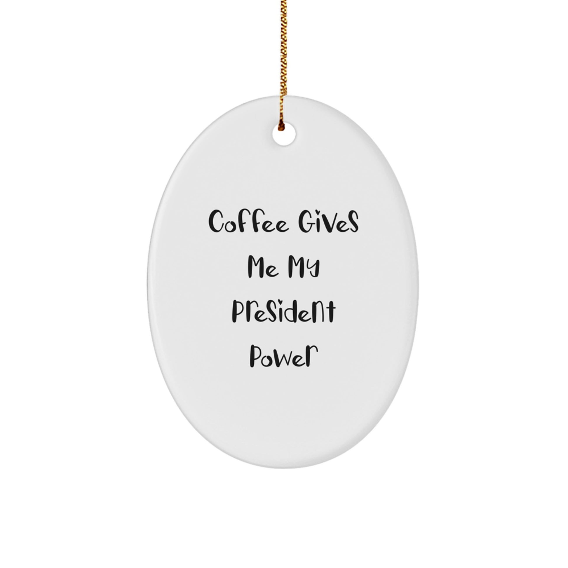 Funny President Gifts, Oval Ornament, Coffee Gives Me My President Power - Unique Christmas Unique Gifts for President, Men, Women, Friends, Family - Image 1