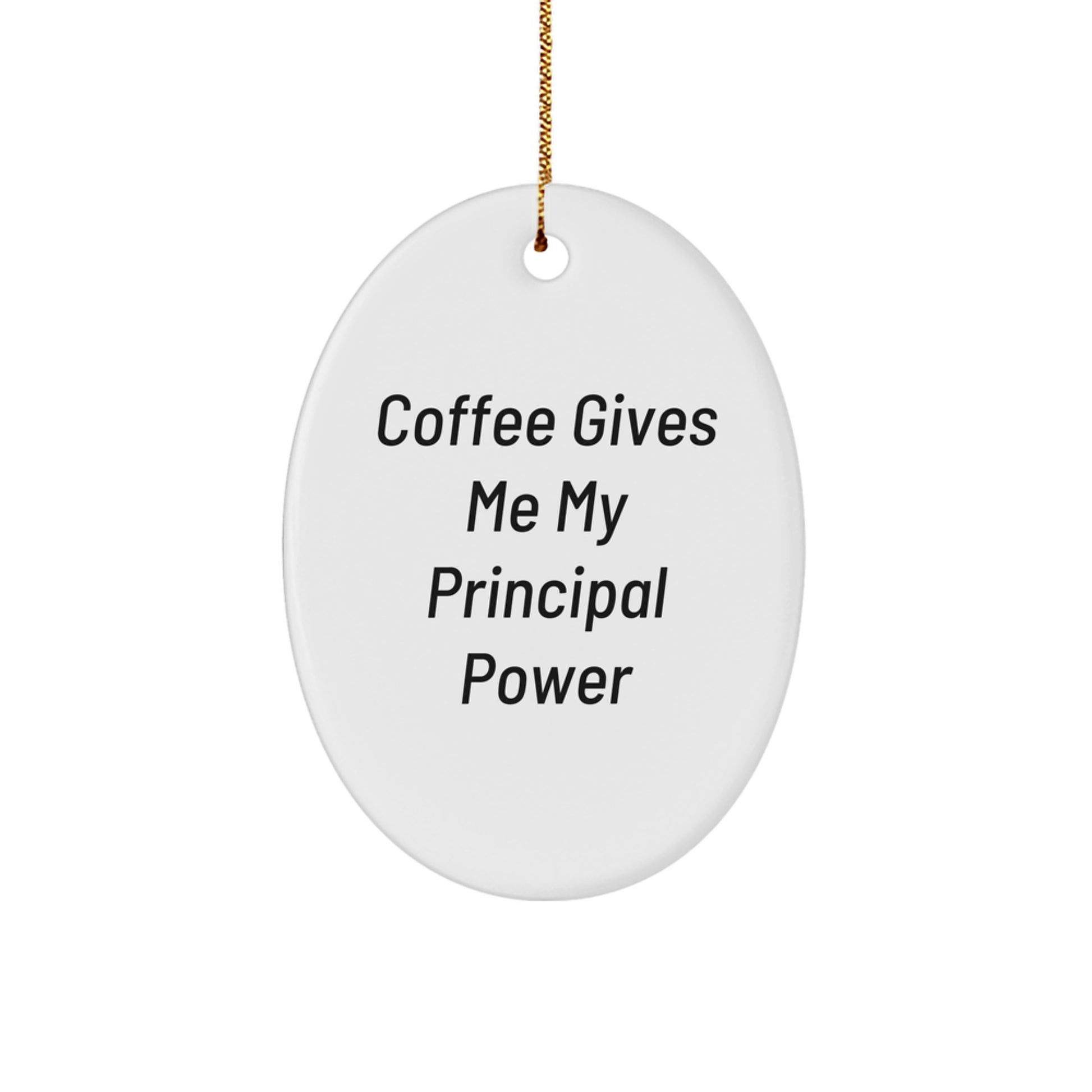 Gifts from Men, Women, or Family - 'Coffee Gives Me My Principal Power' Funny Oval Ornament for Principal Gifts at Christmas - Image 1
