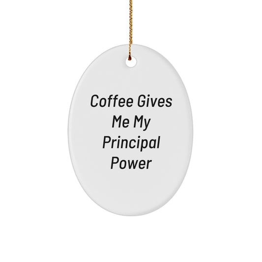 Gifts from Men, Women, or Family - 'Coffee Gives Me My Principal Power' Funny Oval Ornament for Principal Gifts at Christmas - Image 1