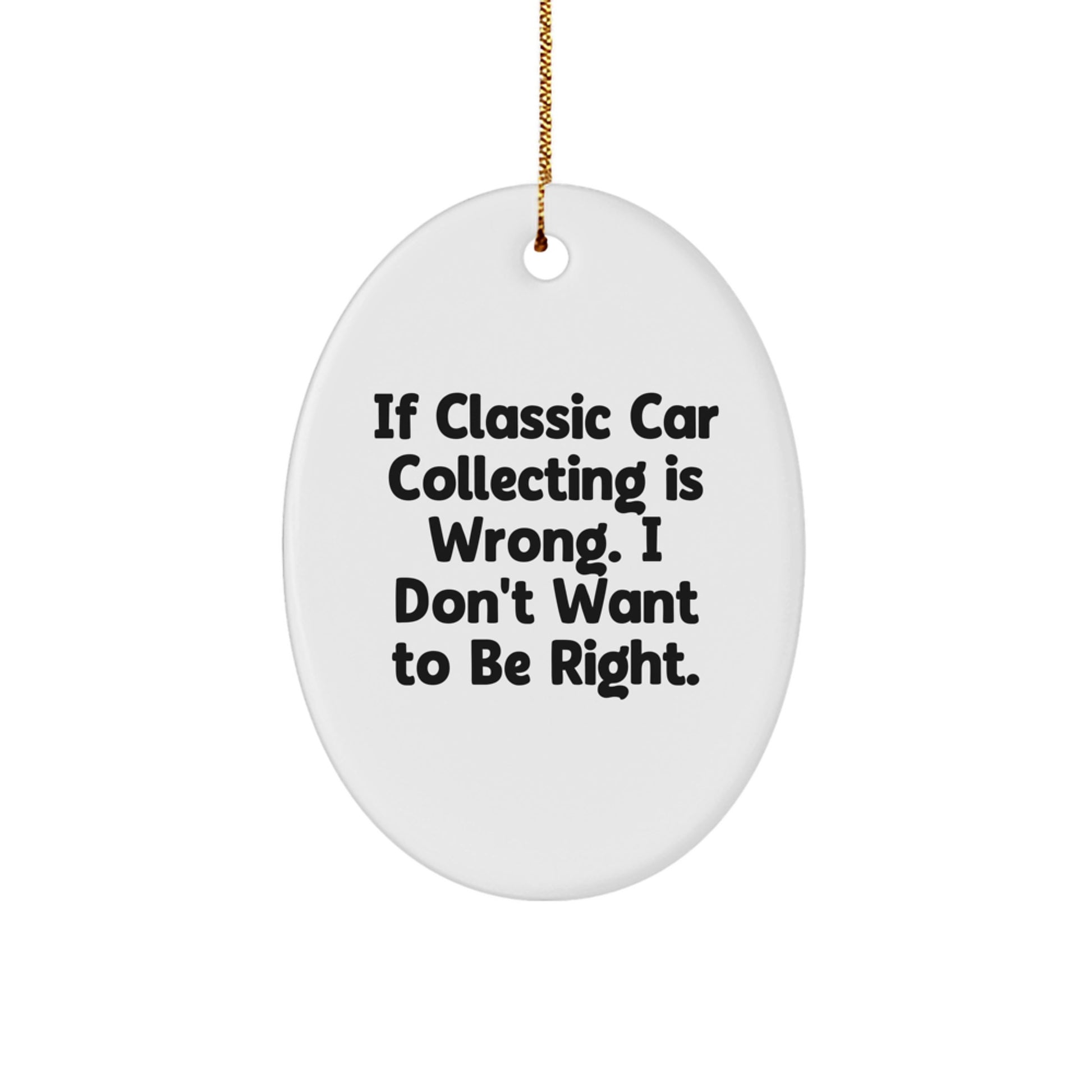 Classic Car Collecting Enthusiast Gifts from Friends and Family - Oval Ornament with Funny Quote, Perfect for Christmas Unique Gifts - Image 1