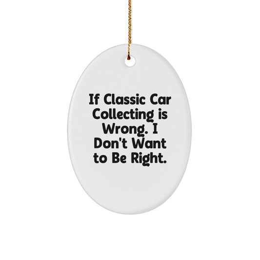 Classic Car Collecting Enthusiast Gifts from Friends and Family - Oval Ornament with Funny Quote, Perfect for Christmas Unique Gifts - Image 1