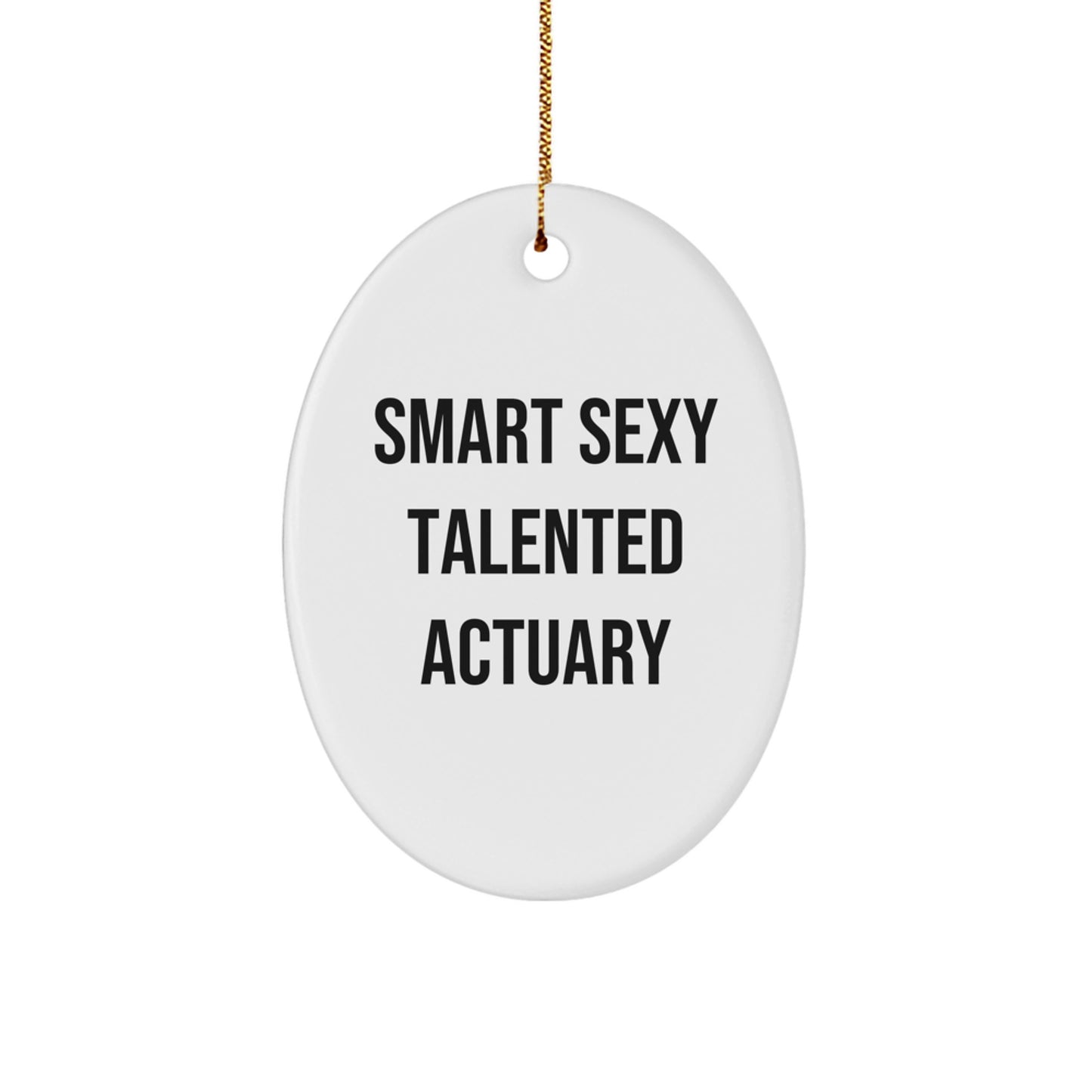 Gifts from Friends and Family for the Smart Sexy Talented Actuary, Oval Ornament, Funny Quote for Christmas - Image 1