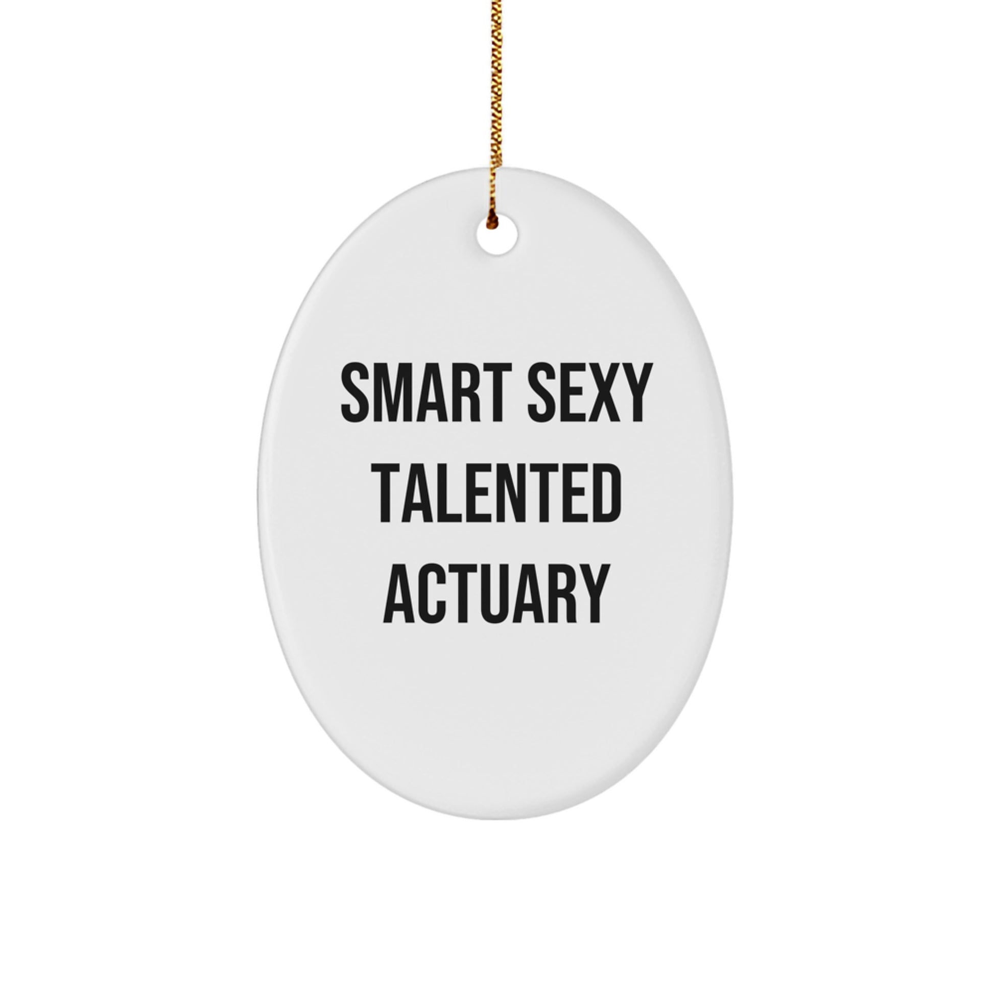 Gifts from Friends and Family for the Smart Sexy Talented Actuary, Oval Ornament, Funny Quote for Christmas - Image 1