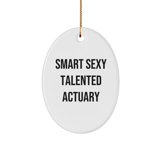 Gifts from Friends and Family for the Smart Sexy Talented Actuary, Oval Ornament, Funny Quote for Christmas - Image 1