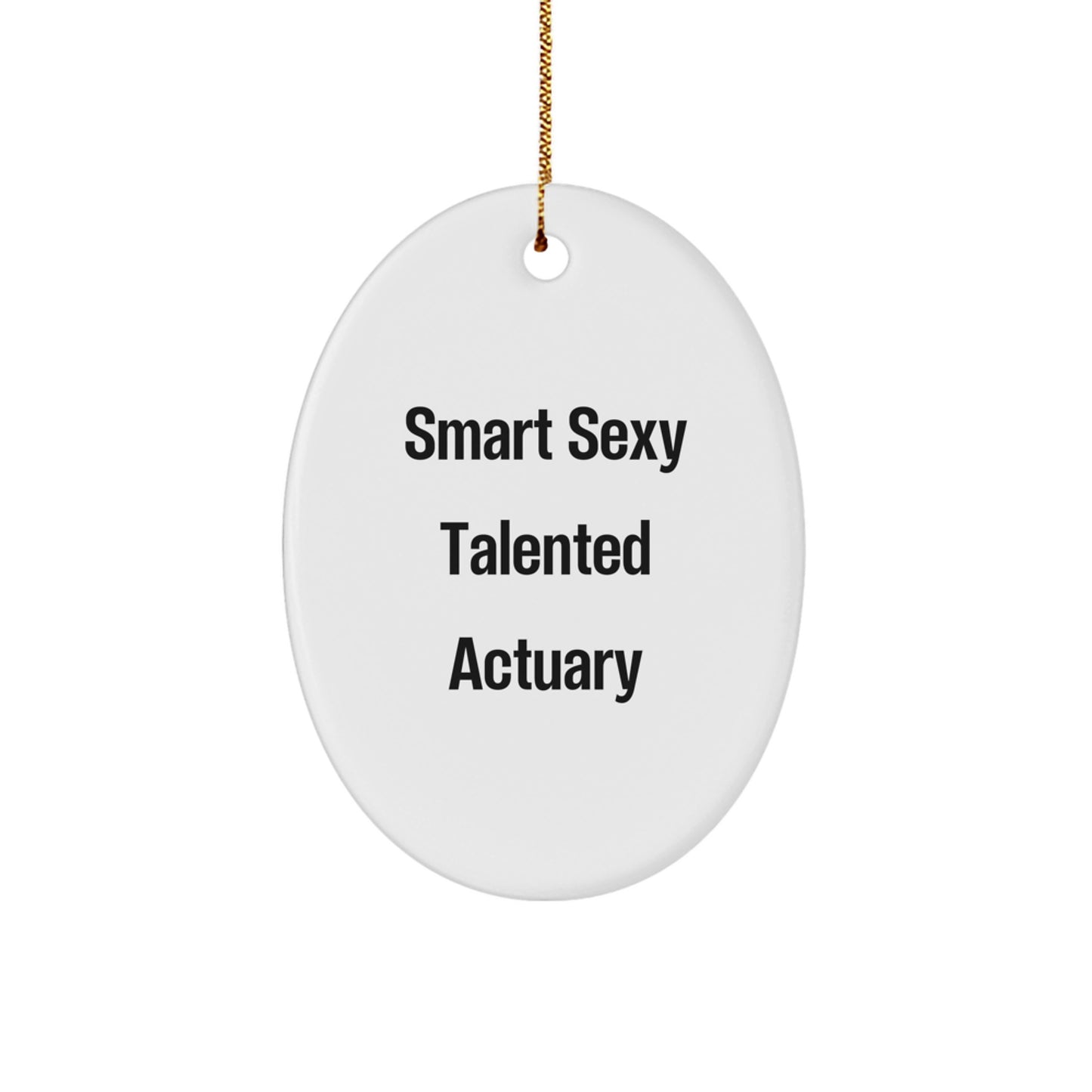 Gifts from Friends and Family for the Smart Sexy Talented Actuary, Oval Ornament, Christmas Unique Presents - Image 1