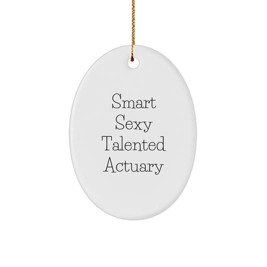Smart Sexy Talented Actuary Oval Ornament Gifts from Friends and Family, Christmas Unique Gifts for Actuaries, Oval Shaped Decorations - Image 1