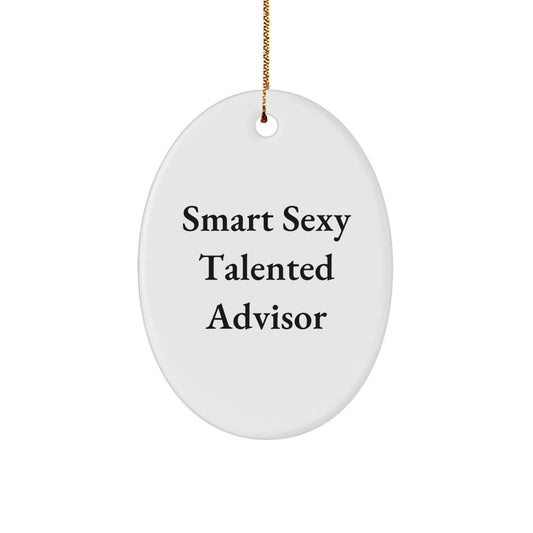 Funny Advisor Christmas Unique Gifts from Friends and Family - Oval Ornament for Smart Sexy Talented Advisor - Image 1