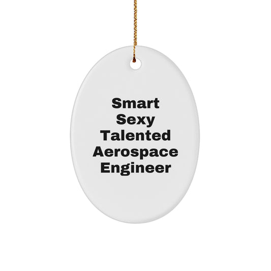 Funny Aerospace Engineer Oval Ornament, 'Smart Sexy Talented' Quote Gifts from Friends, Unique Christmas Unique Gifts for Aerospace Engineer Men Women - Image 1