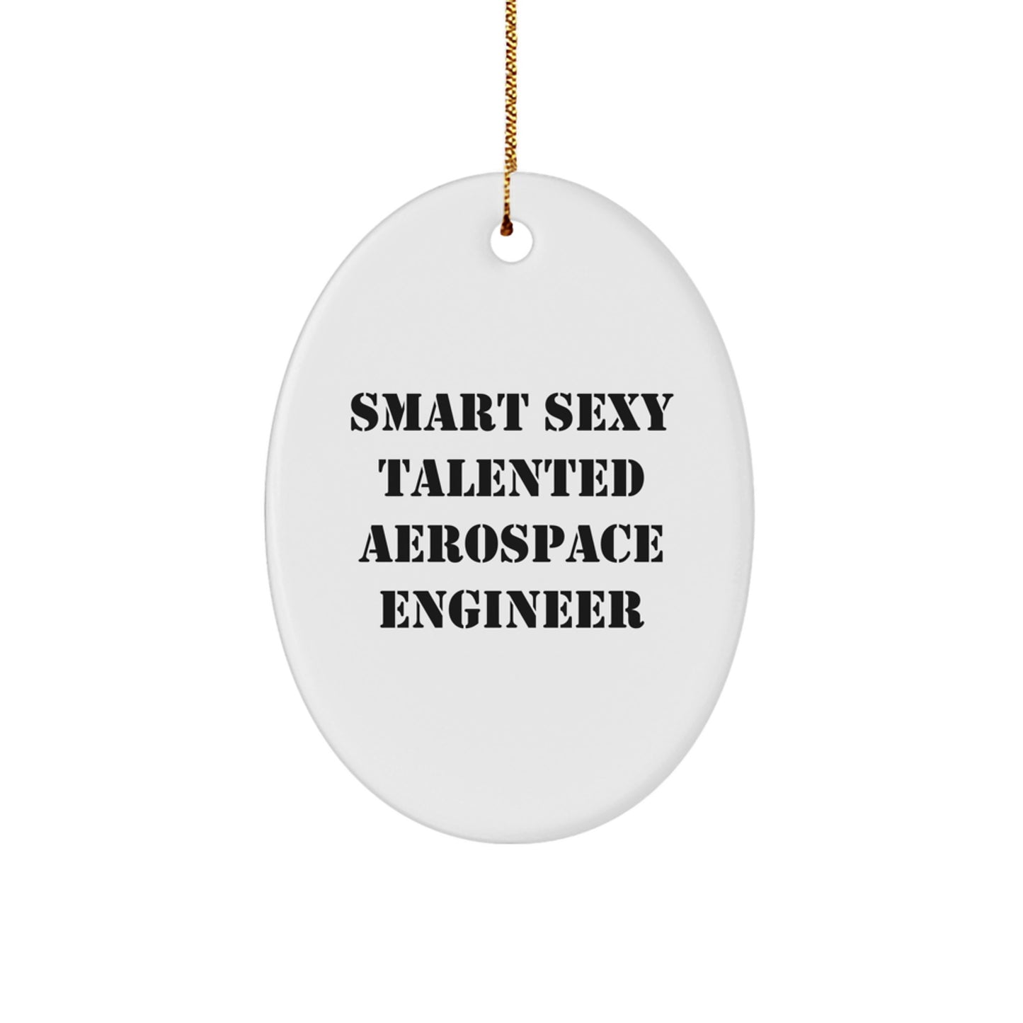 Gifts from Friends for Aerospace Engineer, Oval Ornament with Funny Quote 'Smart Sexy Talented', Christmas Unique - Image 1