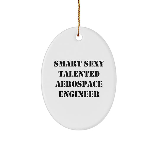 Gifts from Friends for Aerospace Engineer, Oval Ornament with Funny Quote 'Smart Sexy Talented', Christmas Unique - Image 1