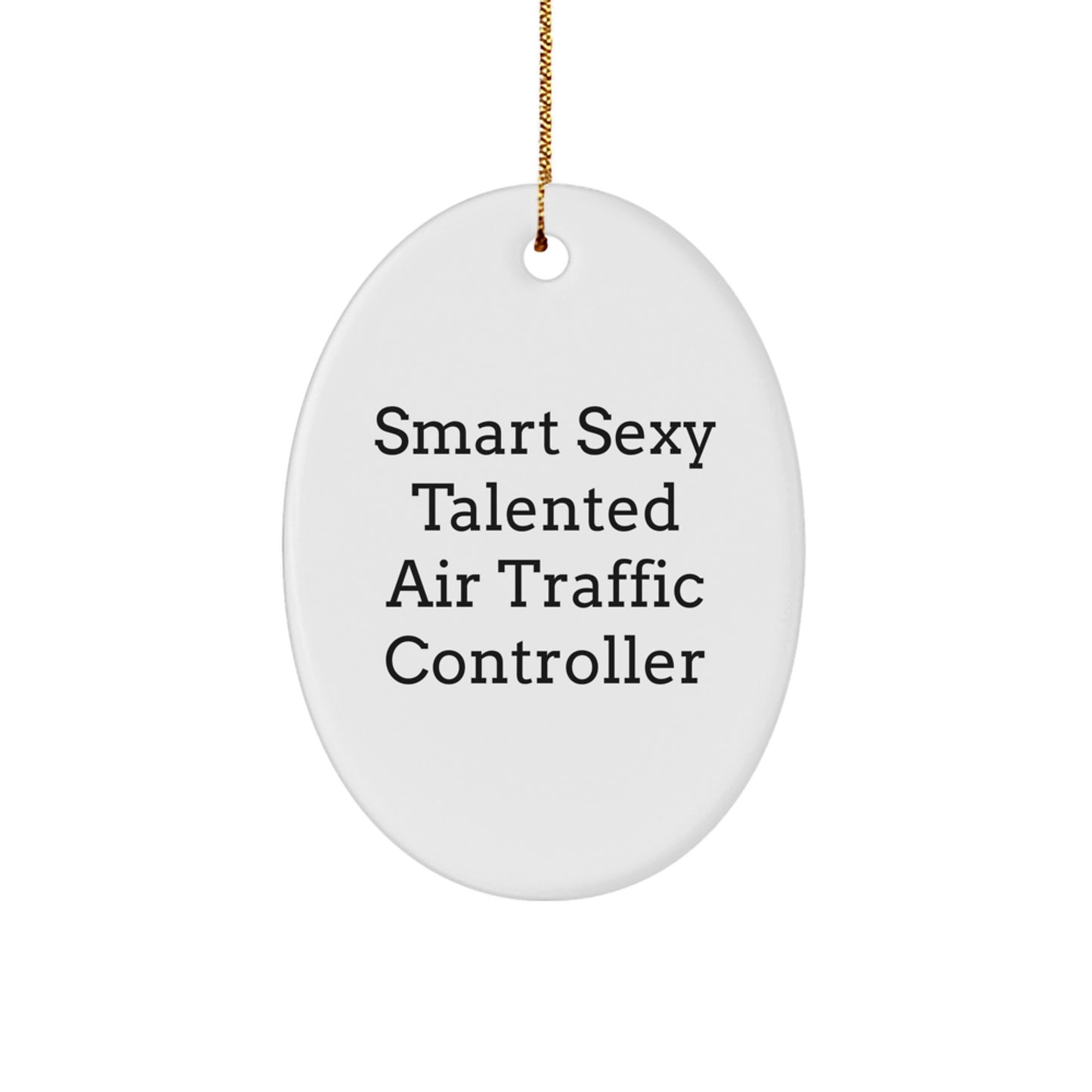 Funny Air Traffic Controller Gifts from Friends for Air Traffic Controller Men Oval Ornament - Smart Sexy Talented Air Traffic Controller Christmas Unique Gifts - Image 1