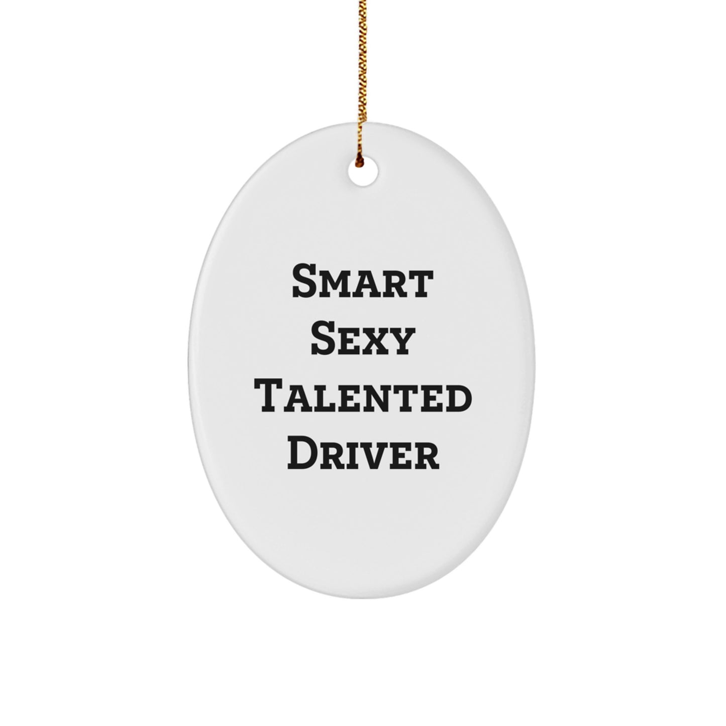 Funny Smart Sexy Talented Driver Gifts - Oval Ornament, White, 3.25' Tall, MDF, High-Gloss, Sublimation Print, Gold Cord - Gifts from Family, Friends, Coworkers, for Driver, Christmas - Image 1