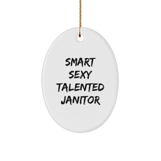 Smart Sexy Talented Janitor Oval Ornament, Gifts from Friends, Family, Coworkers, or Men for Janitors, Unique Christmas Unique Gifts - Image 1