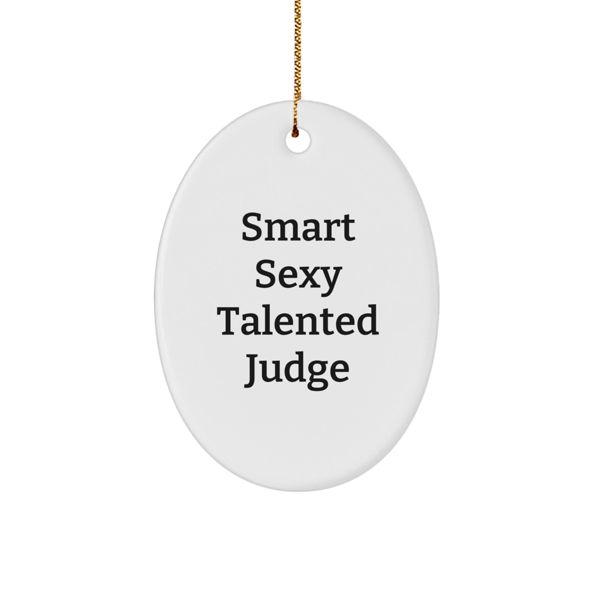 Funny Judge Gifts - 'Smart Sexy Talented Judge' Oval Ornament, White, 3.25" Tall, Christmas Unique Gifts for Judge - Image 1
