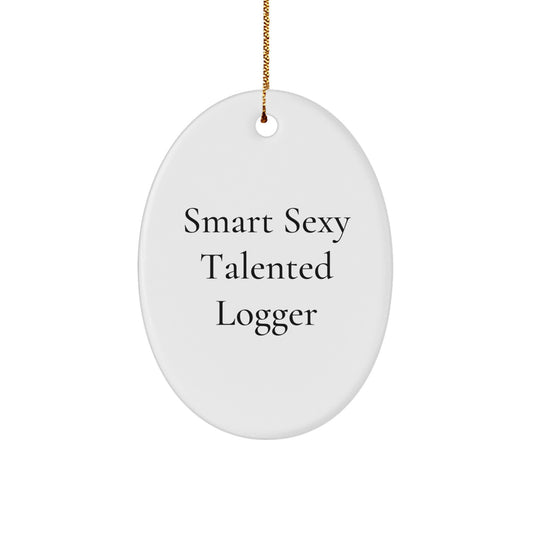 Smart Sexy Talented Logger Gifts from Friends and Family for Christmas - Funny Oval Ornament - Image 1