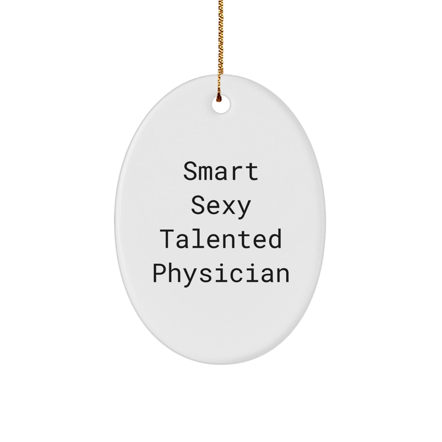 Funny Physician Gifts from Friends, Oval Ornament for Smart Sexy Talented Physician, Christmas Unique Gift Ideas - Image 1