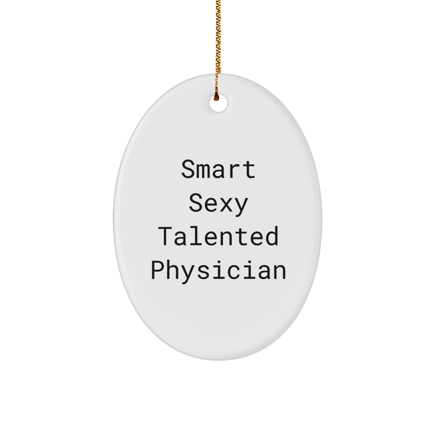 Funny Physician Gifts from Friends, Oval Ornament for Smart Sexy Talented Physician, Christmas Unique Gift Ideas - Image 1