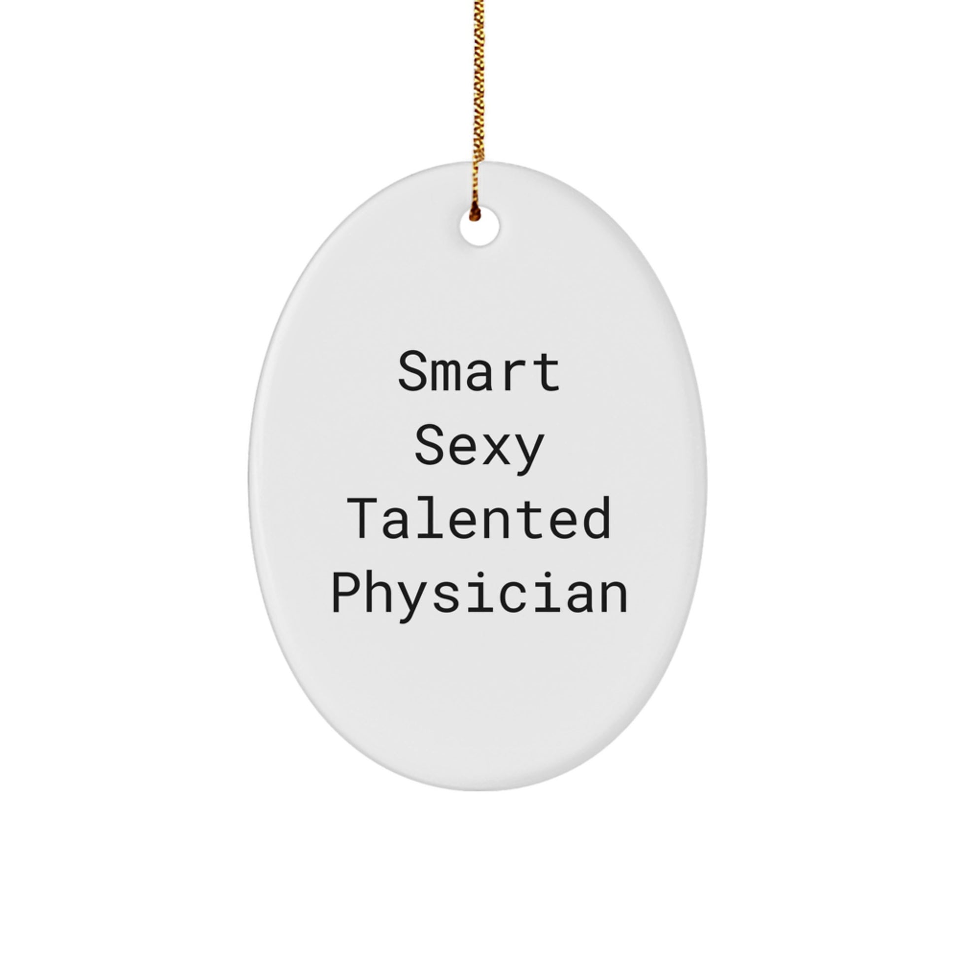 Funny Physician Gifts from Friends, Oval Ornament for Smart Sexy Talented Physician, Christmas Unique Gift Ideas - Image 1