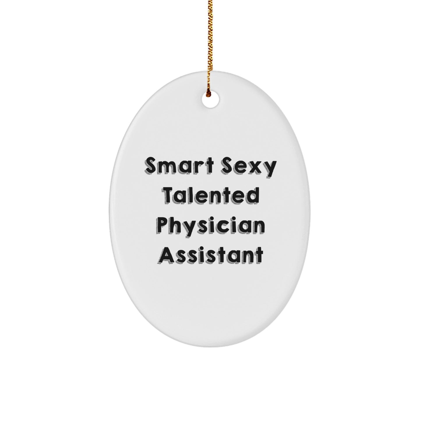 Smart Sexy Talented Physician Assistant Oval Ornament, Gifts from Men to Physician Assistant Friends, Unique Christmas Decorations for Physician Assistant Offices - Image 1