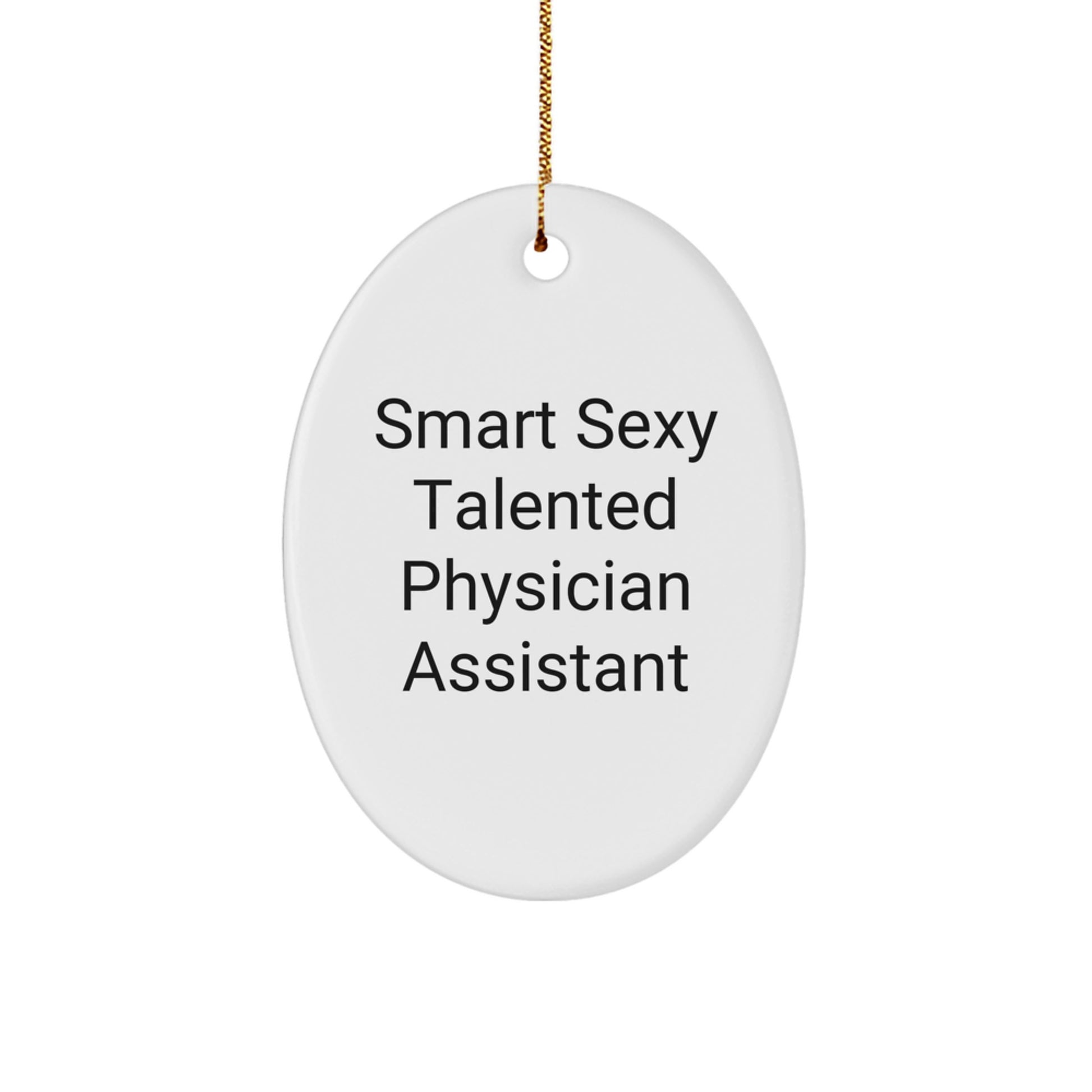 Funny Gifts from Men to Smart Sexy Talented Physician Assistant Friends and Coworkers Christmas Unique Gifts Oval Ornament - Image 1