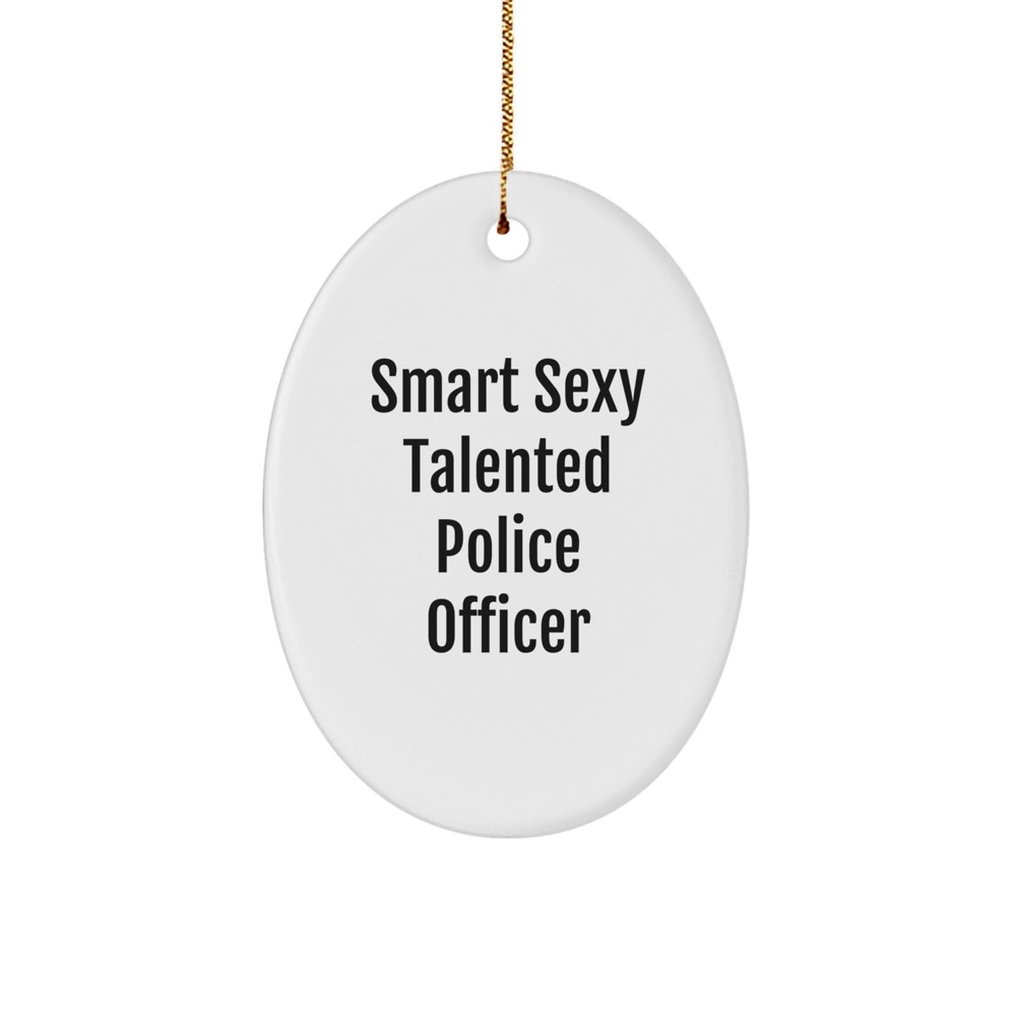 Funny Smart Sexy Talented Police Officer Oval Ornament Gifts from Men to Police Officer Friends and Family Members for Christmas Unique Decorations - Image 1