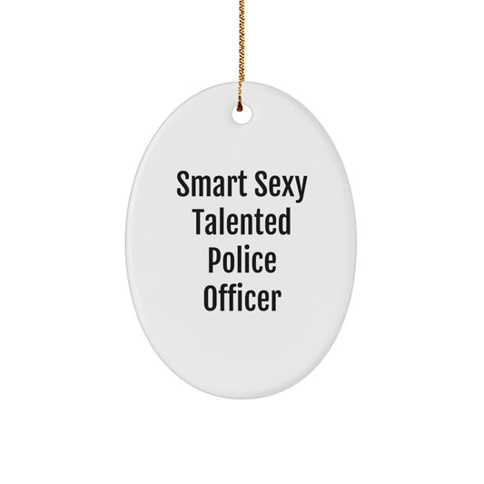 Funny Smart Sexy Talented Police Officer Oval Ornament Gifts from Men to Police Officer Friends and Family Members for Christmas Unique Decorations - Image 1