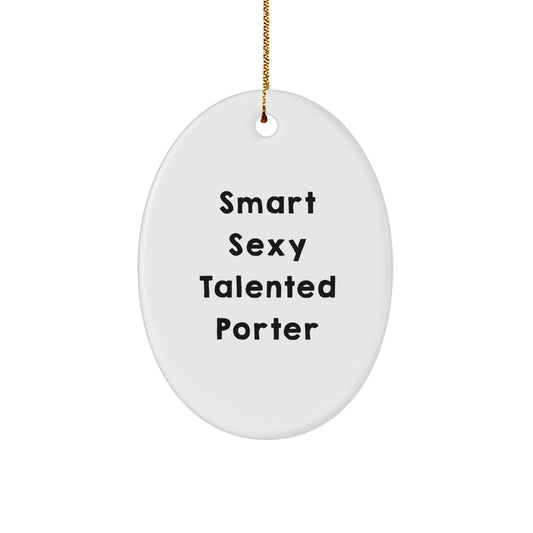 Smart Sexy Talented Porter Oval Ornament Gifts from Friends for Porter Men Christmas Unique Decorations - Image 1
