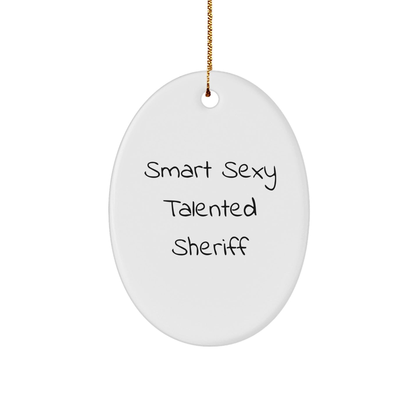 Smart Sexy Talented Sheriff Oval Ornament Gifts from Men to Sheriff Christmas Unique Gifts for Sheriff - Image 1