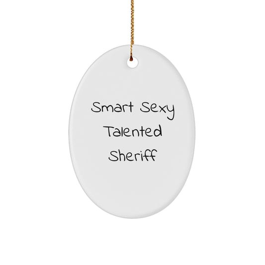 Smart Sexy Talented Sheriff Oval Ornament Gifts from Men to Sheriff Christmas Unique Gifts for Sheriff - Image 1