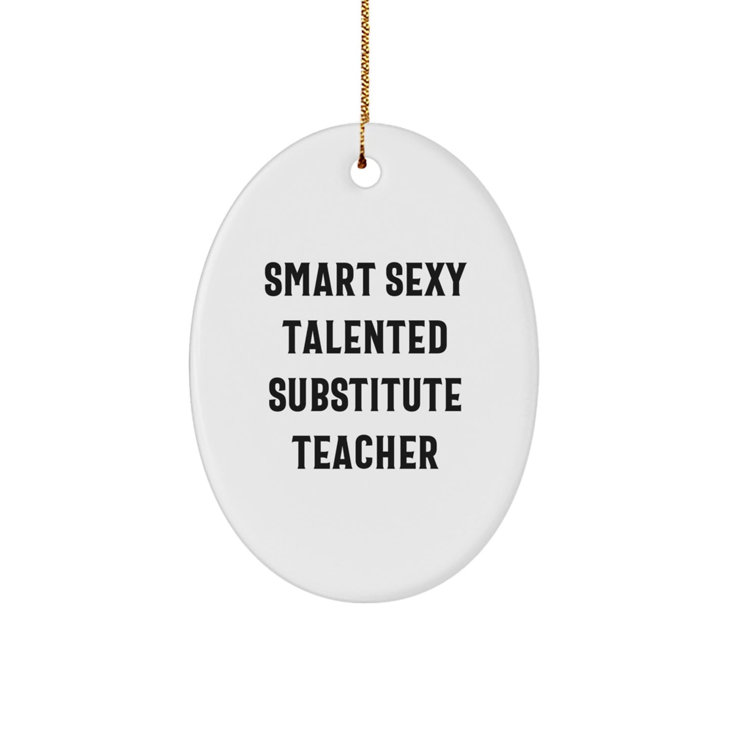 Funny Substitute Teacher Gifts, Oval Ornament, 'Smart Sexy Talented' Quote, for Christmas Unique Gifts from Friends to Substitute Teachers - Image 1