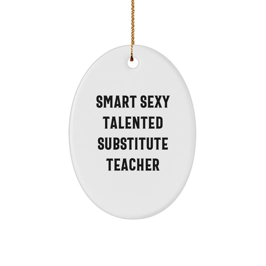 Funny Substitute Teacher Gifts, Oval Ornament, 'Smart Sexy Talented' Quote, for Christmas Unique Gifts from Friends to Substitute Teachers - Image 1