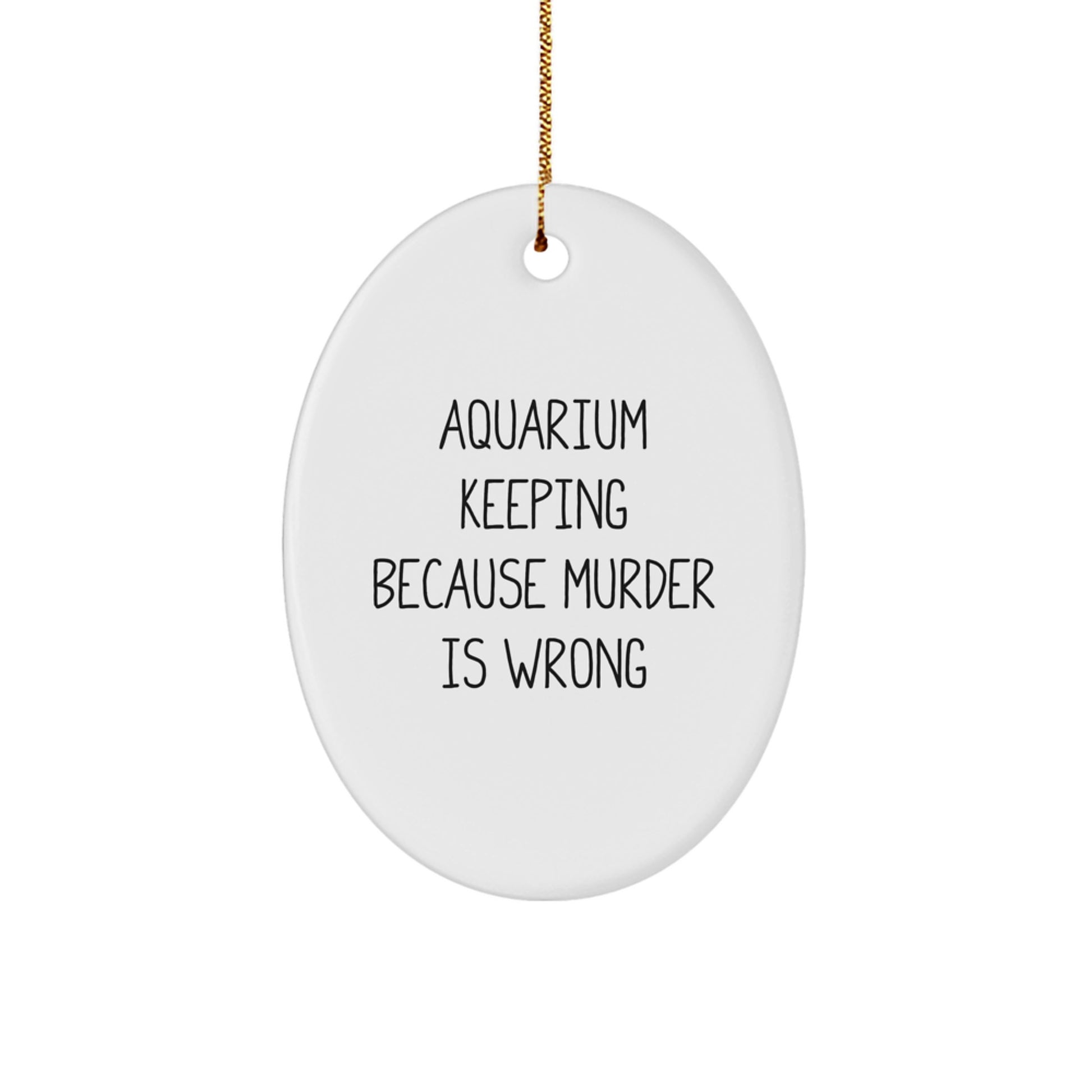 Aquarium Keeping Gifts for Friends - Oval Ornament Funny Quote for Christmas Unique Presents from Men to Women - Image 1