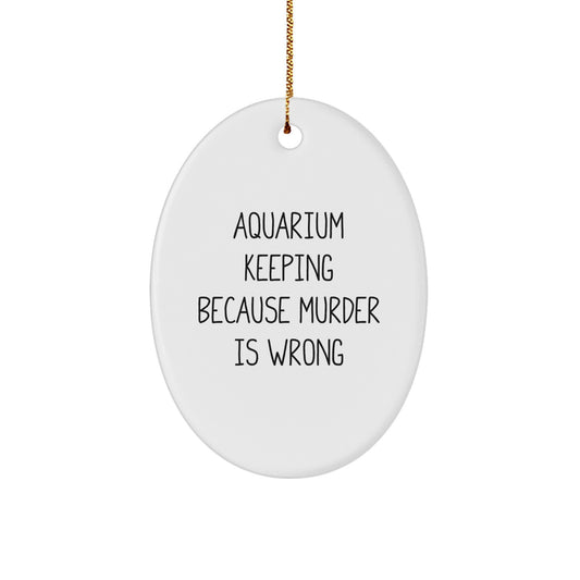 Aquarium Keeping Gifts for Friends - Oval Ornament Funny Quote for Christmas Unique Presents from Men to Women - Image 1