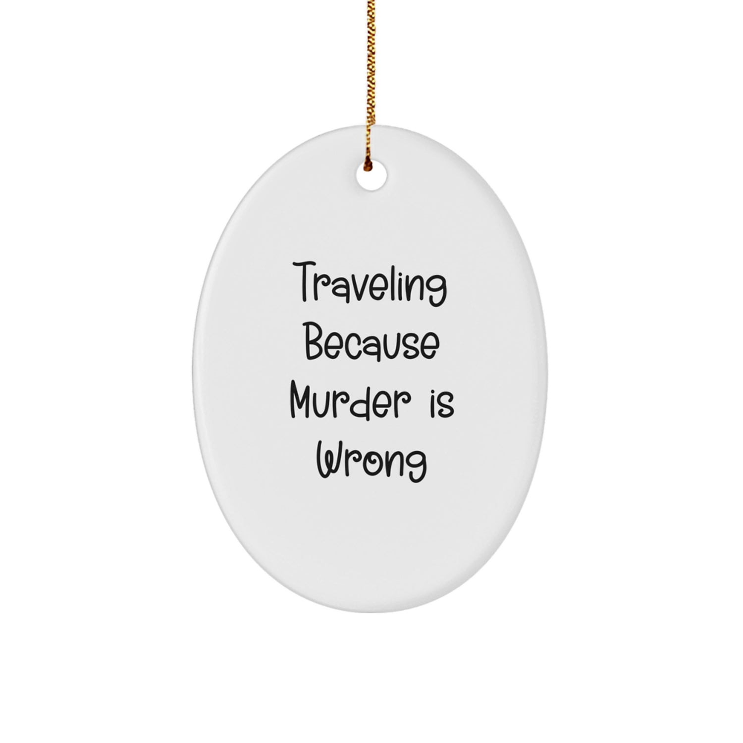 Funny Traveling Gifts for Friends - Oval Ornament from Traveling Because Murder Is Wrong, Christmas Unique Gifts for Men - Image 1
