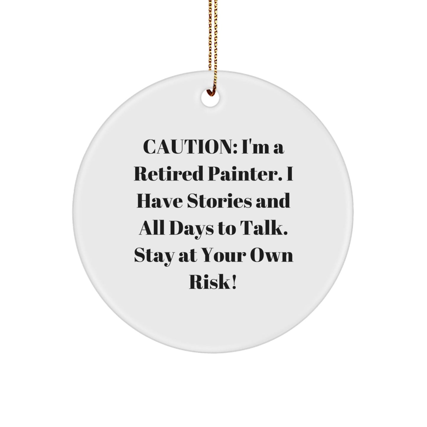 Painter Gifts from Friends - Funny Circle Ornament, Caution: I'm A Retired Painter, White Circle Decor for Christmas, Gifts for Painter - Victory Thru Vision