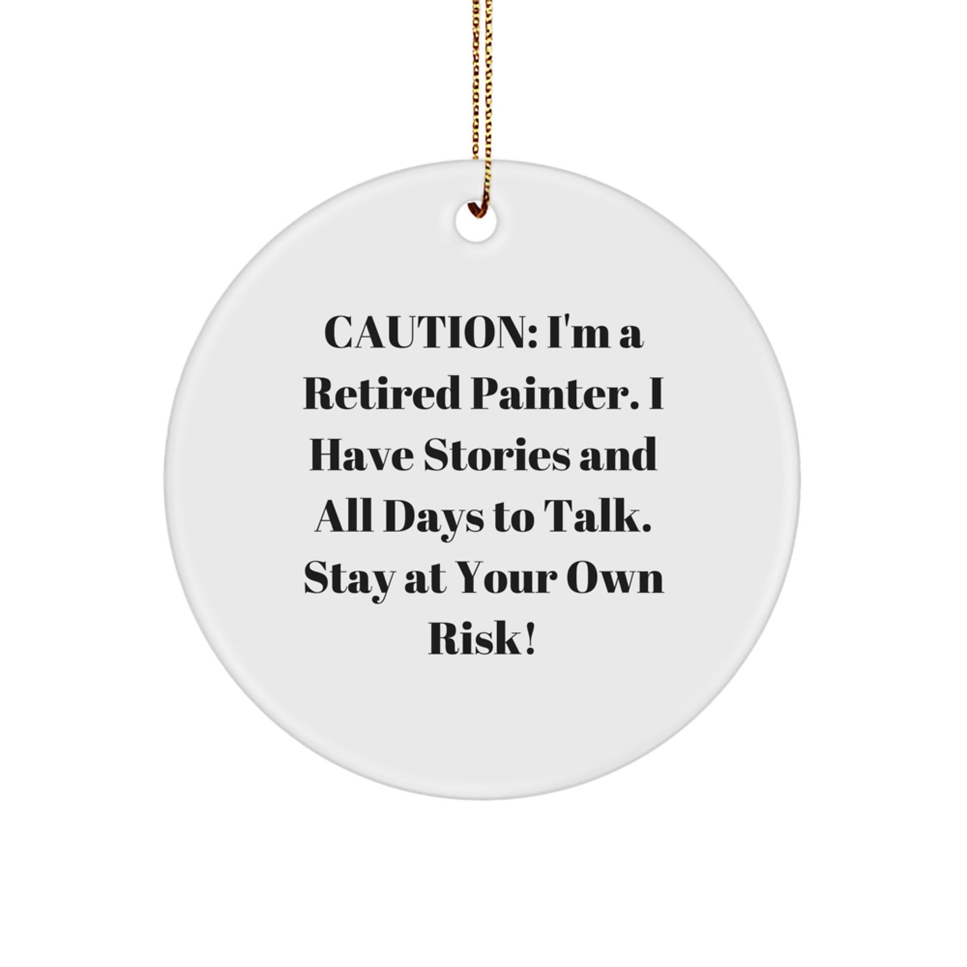 Painter Gifts from Friends - Funny Circle Ornament, Caution: I'm A Retired Painter, White Circle Decor for Christmas, Gifts for Painter - Victory Thru Vision